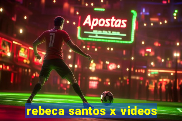 rebeca santos x videos